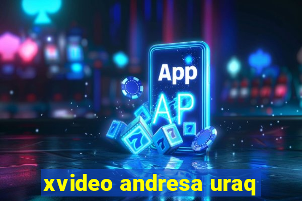 xvideo andresa uraq