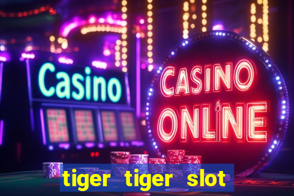 tiger tiger slot free play