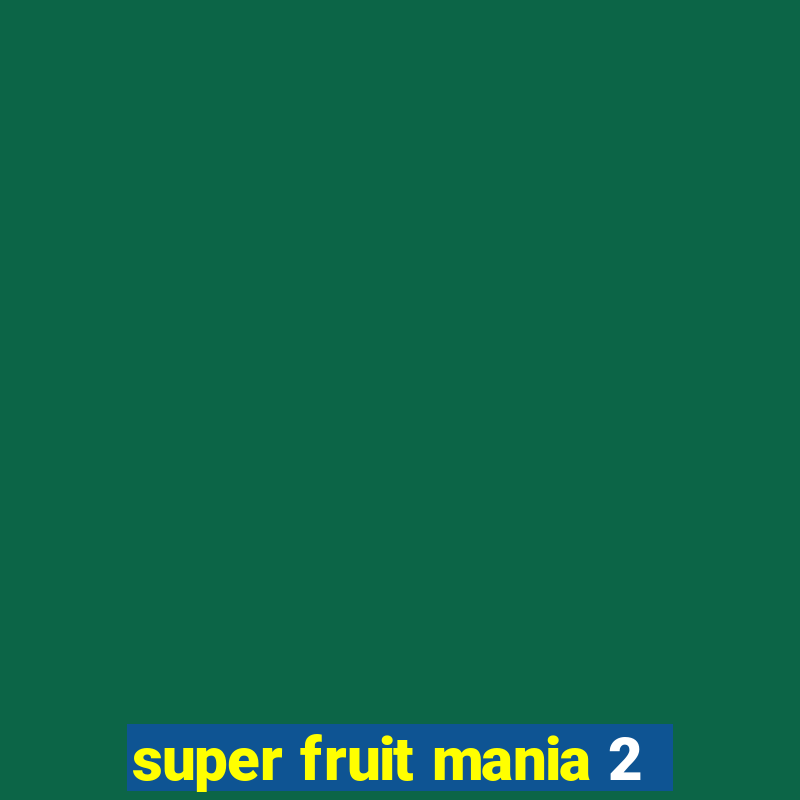 super fruit mania 2