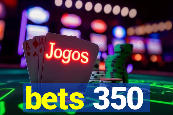 bets 350