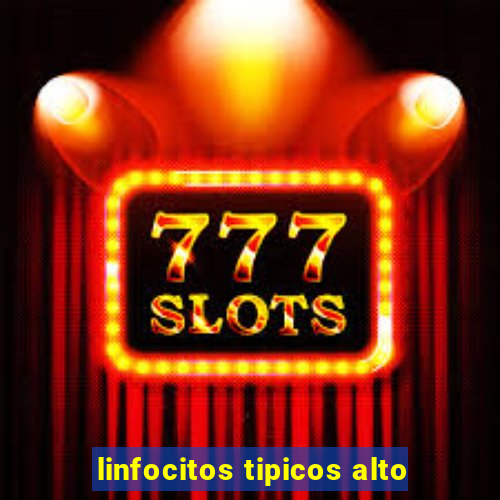 linfocitos tipicos alto