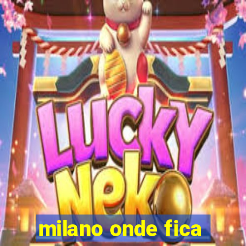 milano onde fica