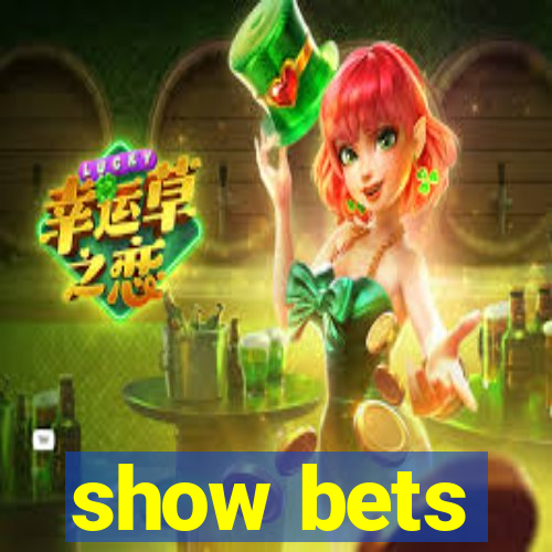 show bets