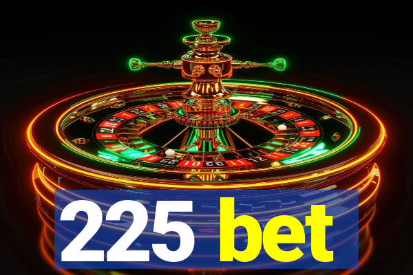 225 bet