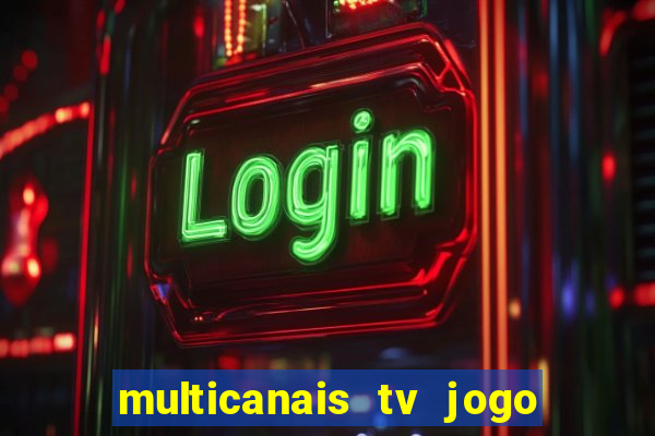 multicanais tv jogo ao vivo