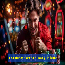 fortune favors lady nikko