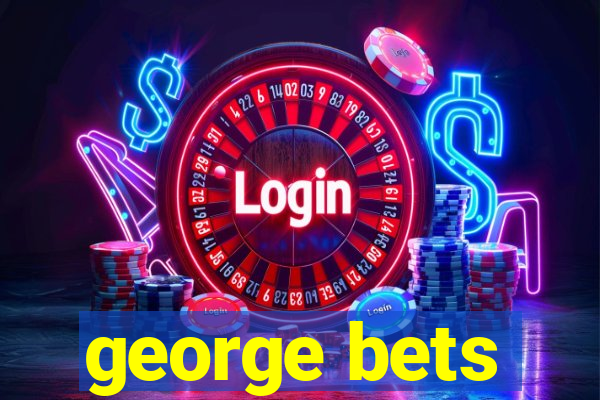 george bets