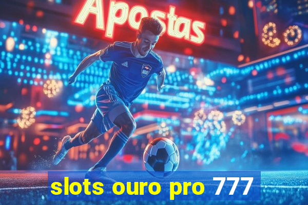 slots ouro pro 777