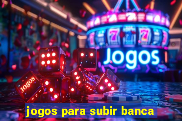 jogos para subir banca