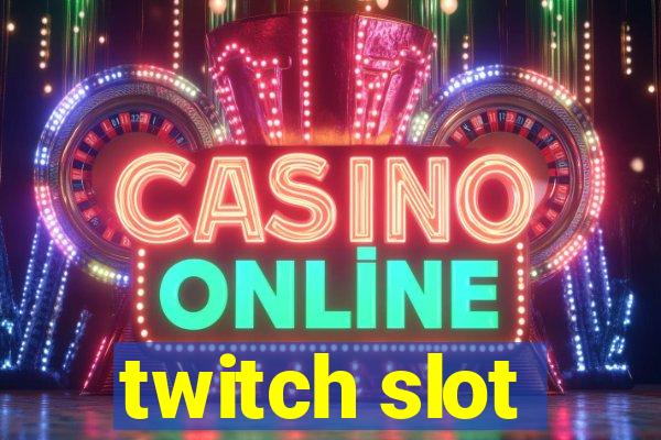 twitch slot