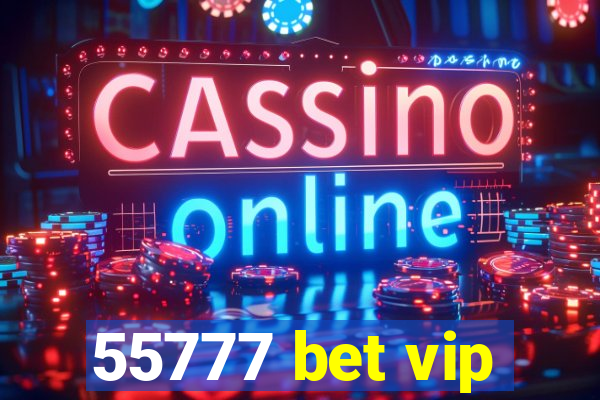 55777 bet vip