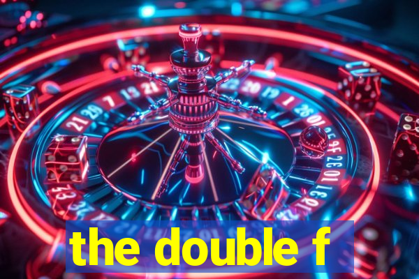 the double f