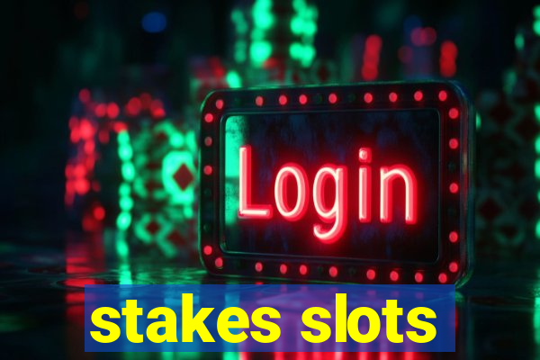 stakes slots