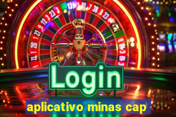 aplicativo minas cap