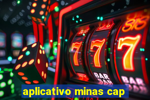 aplicativo minas cap