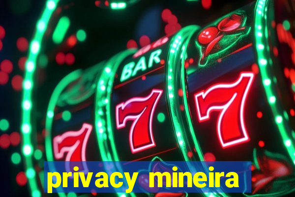 privacy mineira