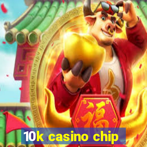 10k casino chip