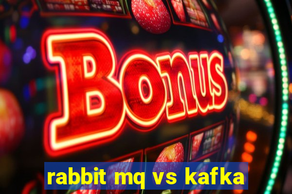 rabbit mq vs kafka