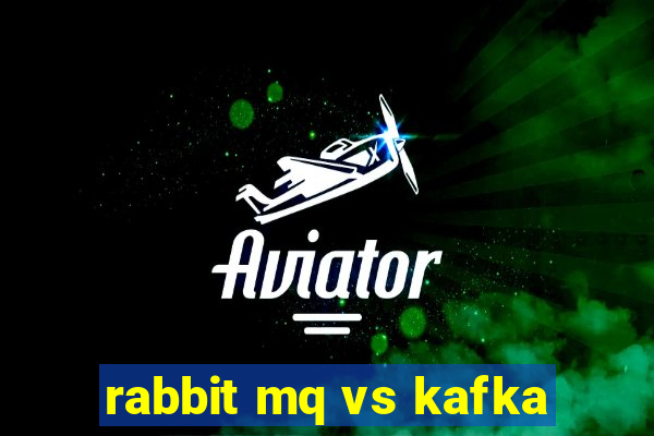 rabbit mq vs kafka