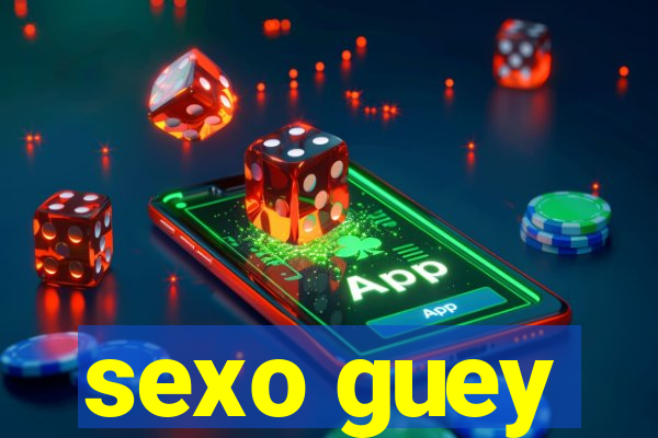 sexo guey