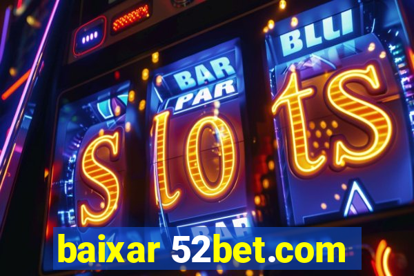 baixar 52bet.com