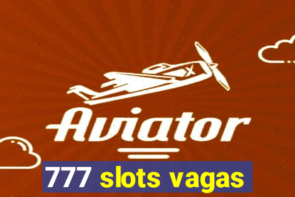 777 slots vagas