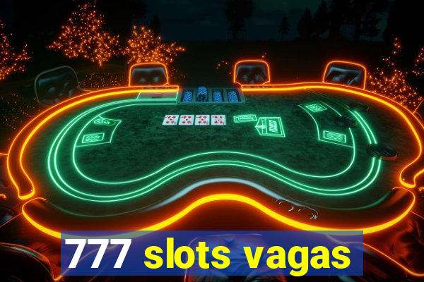 777 slots vagas