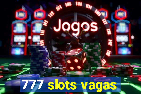 777 slots vagas