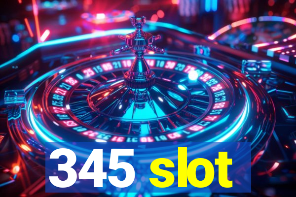 345 slot