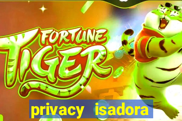 privacy isadora vale gratis