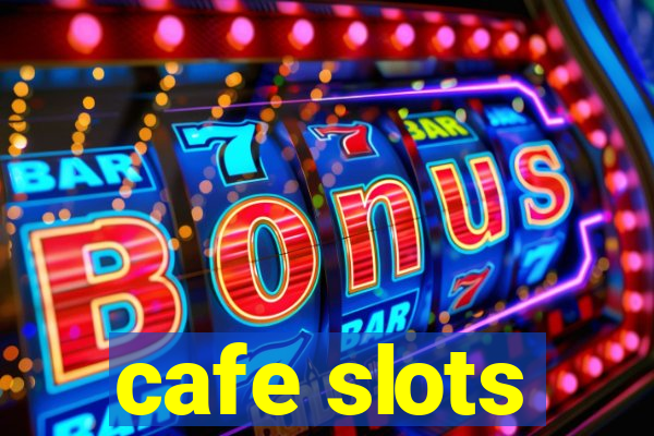 cafe slots