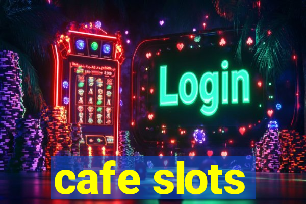 cafe slots