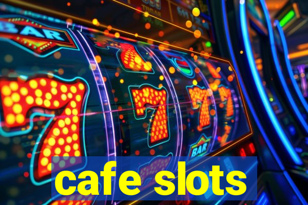 cafe slots