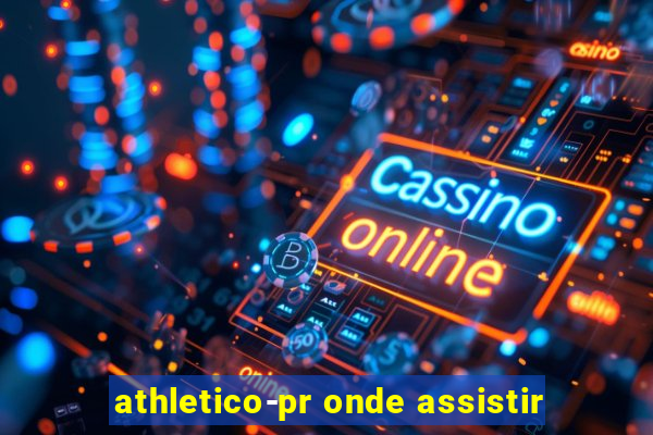 athletico-pr onde assistir