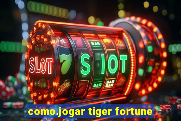 como.jogar tiger fortune