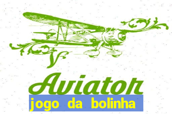 jogo da bolinha ganhar dinheiro