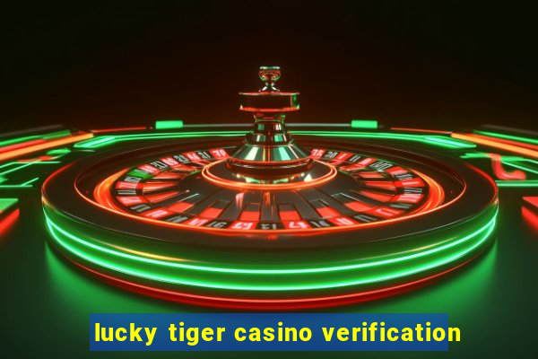 lucky tiger casino verification