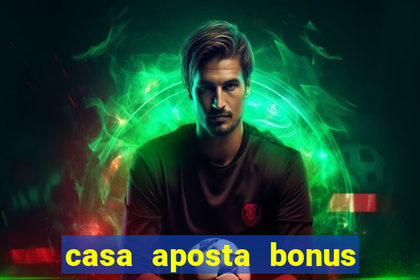 casa aposta bonus sem deposito