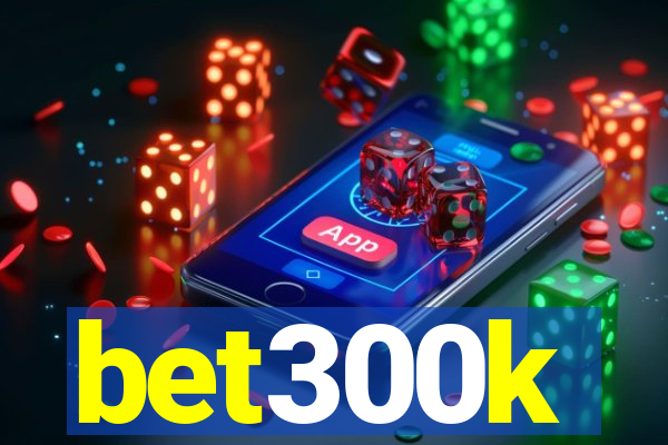 bet300k