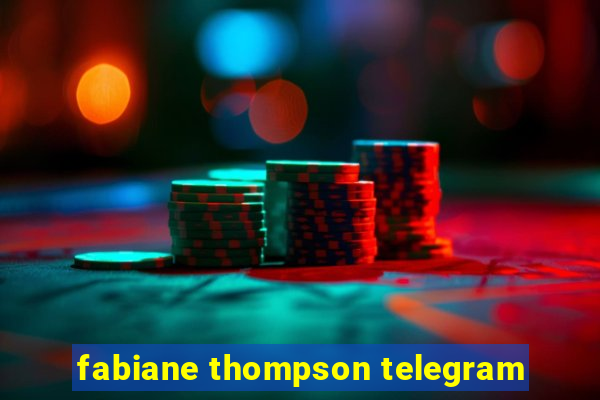 fabiane thompson telegram