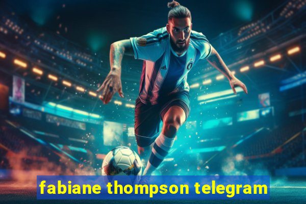 fabiane thompson telegram