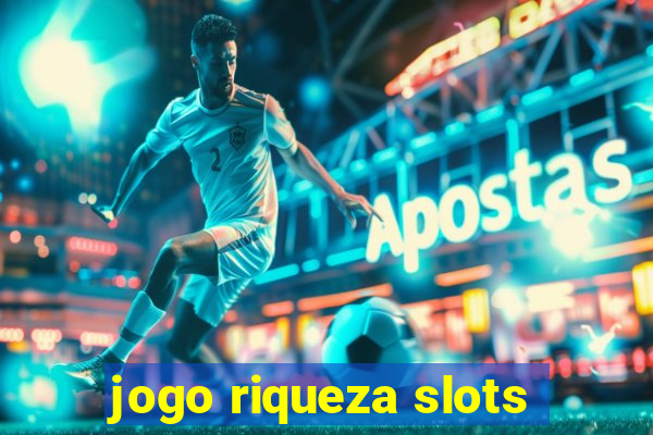 jogo riqueza slots