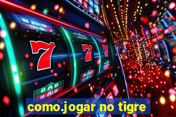 como.jogar no tigre