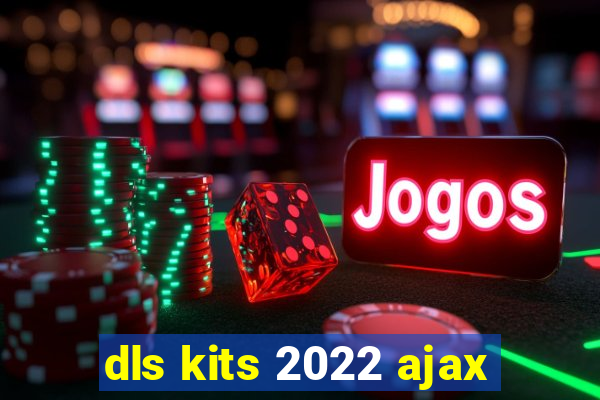 dls kits 2022 ajax