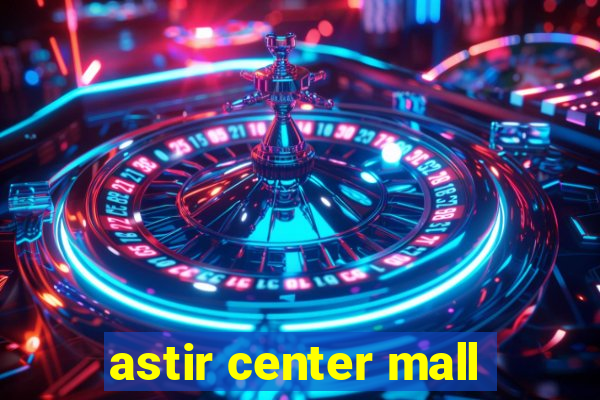 astir center mall