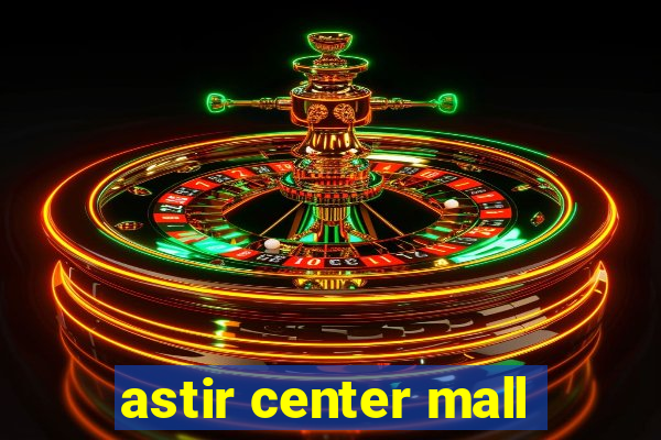 astir center mall