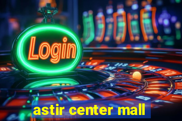 astir center mall