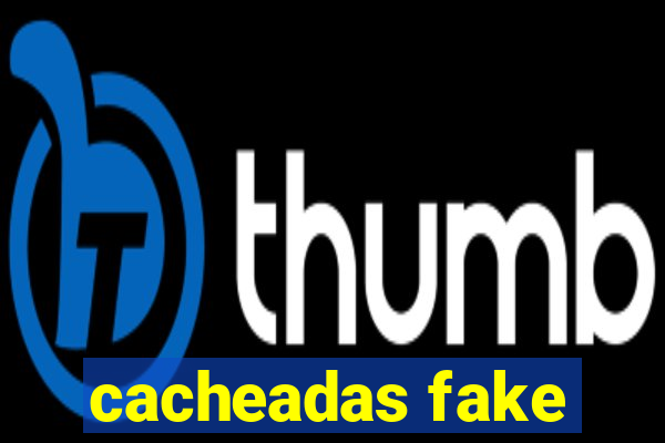 cacheadas fake