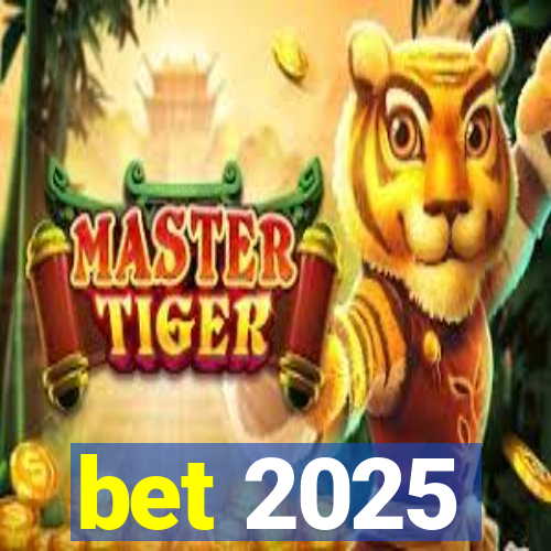 bet 2025