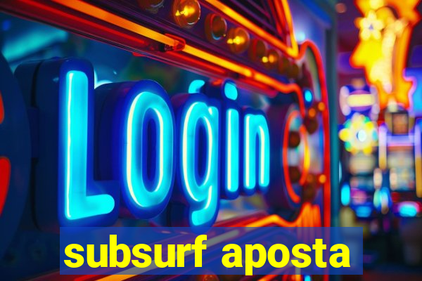 subsurf aposta